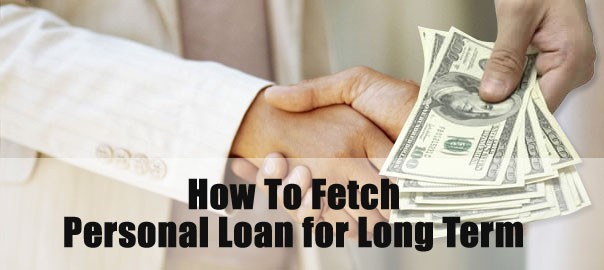 How To Fetch Personal Loan for Long Term